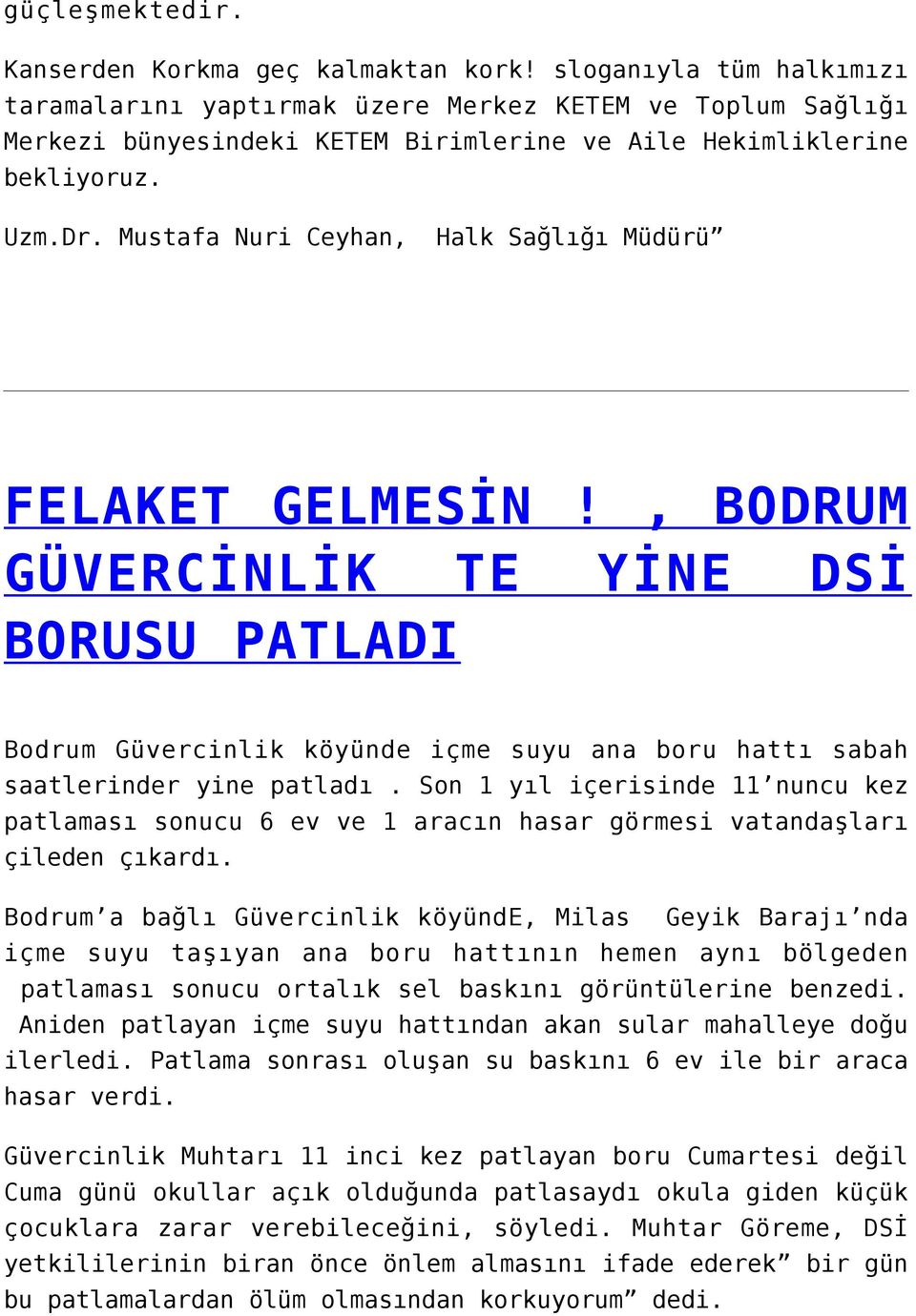 Mustafa Nuri Ceyhan, Halk Sağlığı Müdürü FELAKET GELMESİN!, BODRUM GÜVERCİNLİK TE YİNE DSİ BORUSU PATLADI Bodrum Güvercinlik köyünde içme suyu ana boru hattı sabah saatlerinder yine patladı.