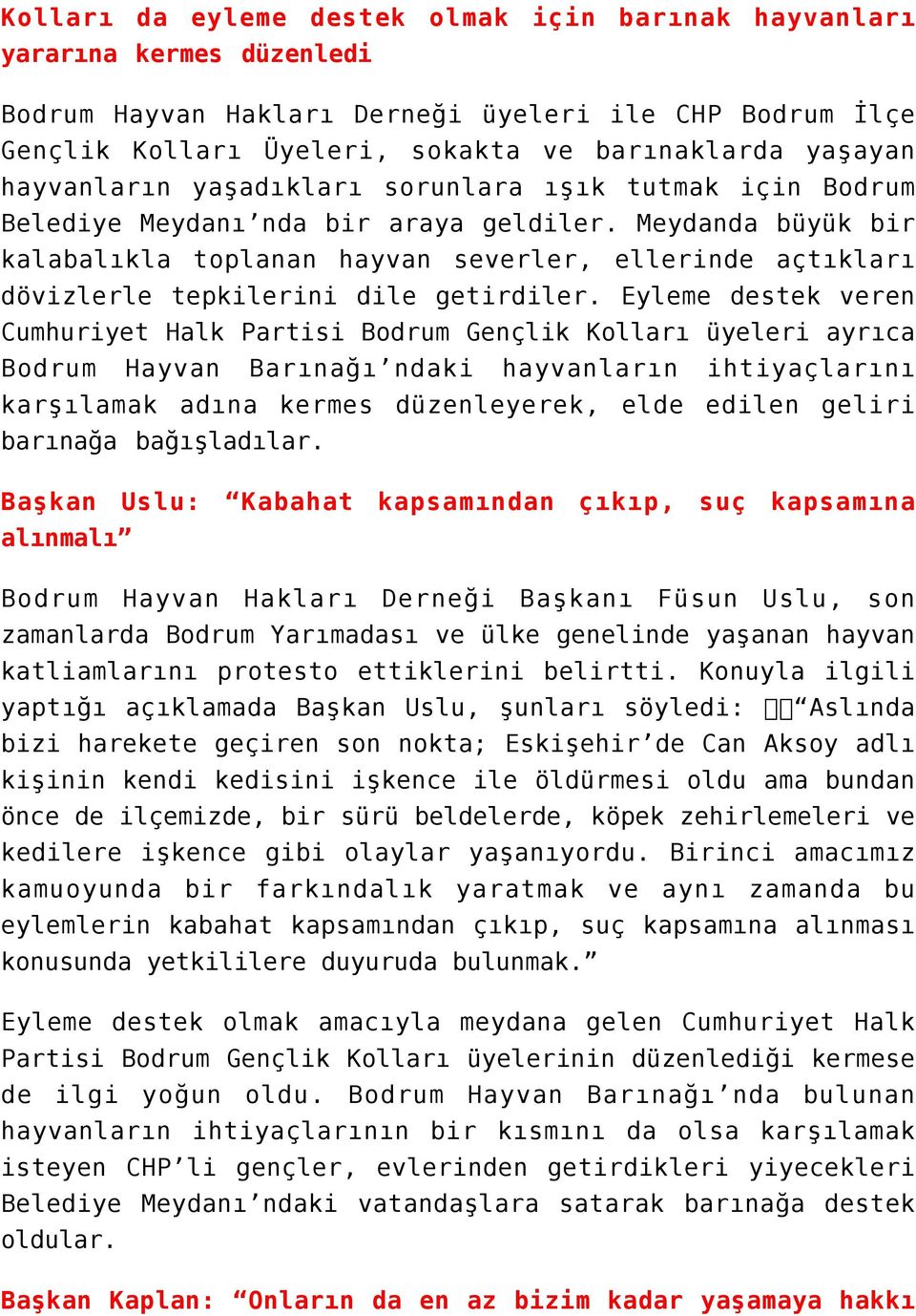 Meydanda büyük bir kalabalıkla toplanan hayvan severler, ellerinde açtıkları dövizlerle tepkilerini dile getirdiler.