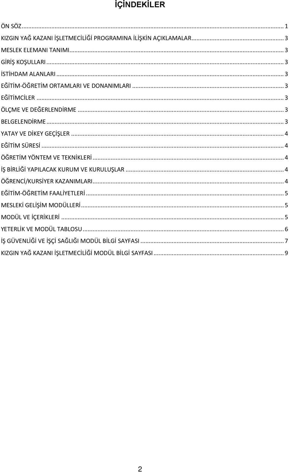 .. 4 ÖĞRETİM YÖNTEM VE TEKNİKLERİ... 4 İŞ BİRLİĞİ YAPILACAK KURUM VE KURULUŞLAR... 4 ÖĞRENCİ/KURSİYER KAZANIMLARI... 4 EĞİTİM-ÖĞRETİM FAALİYETLERİ.