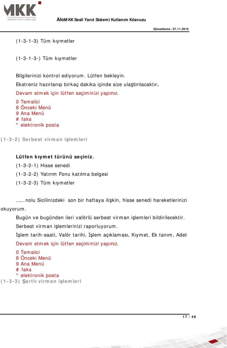 (1-3-2-1) Hisse senedi (1-3-2-2) Yat m Fonu kat lma belgesi (1-3-2-3) Tüm k ymetler okuyorum.