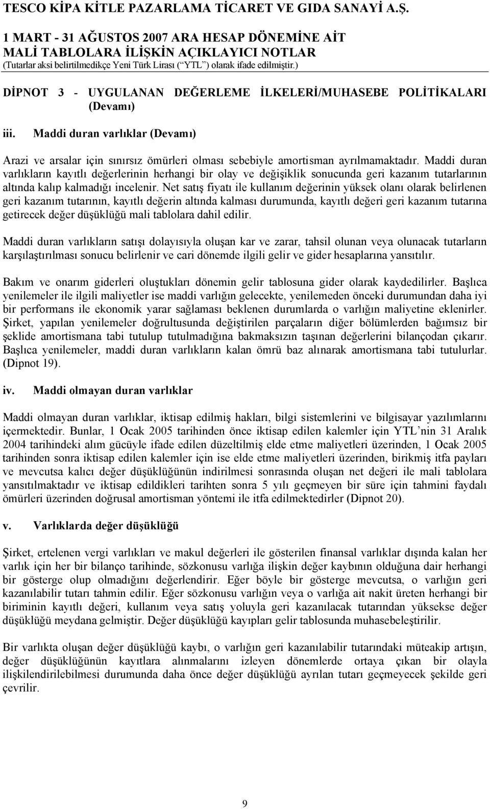 Net satış fiyatı ile kullanım değerinin yüksek olanı olarak belirlenen geri kazanım tutarının, kayıtlı değerin altında kalması durumunda, kayıtlı değeri geri kazanım tutarına getirecek değer