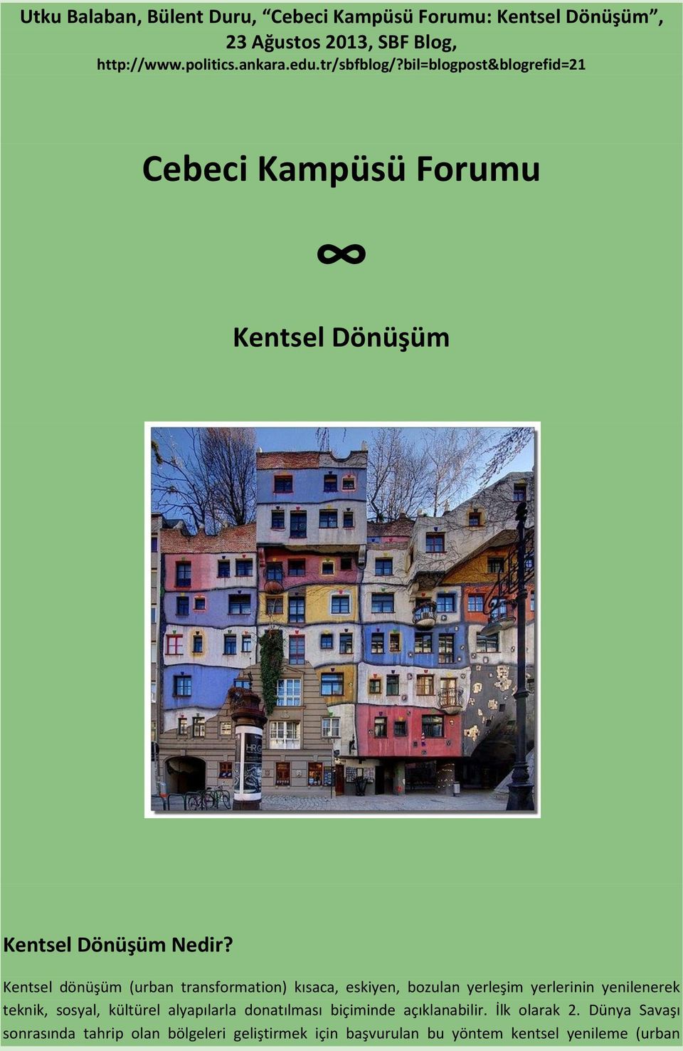 Kentsel dönüşüm (urban transformation) kısaca, eskiyen, bozulan yerleşim yerlerinin yenilenerek teknik, sosyal, kültürel