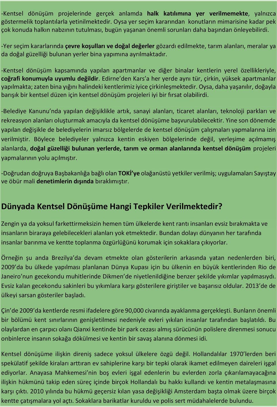 -Yer seçim kararlarında çevre koşulları ve doğal değerler gözardı edilmekte, tarım alanları, meralar ya da doğal güzelliği bulunan yerler bina yapımına ayrılmaktadır.