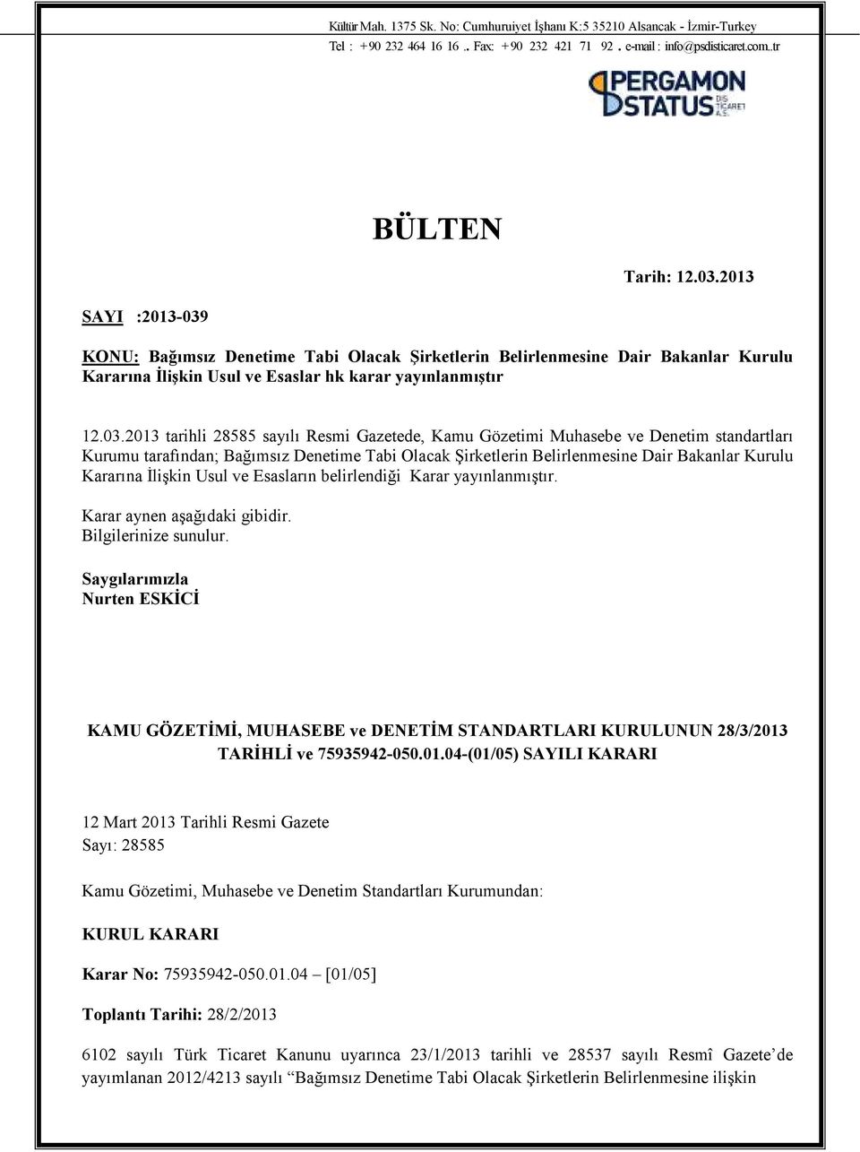 KONU: Bağımsız Denetime Tabi Olacak Şirketlerin Belirlenmesine Dair Bakanlar Kurulu Kararına Đlişkin Usul ve Esaslar hk karar yayınlanmıştır 12.03.