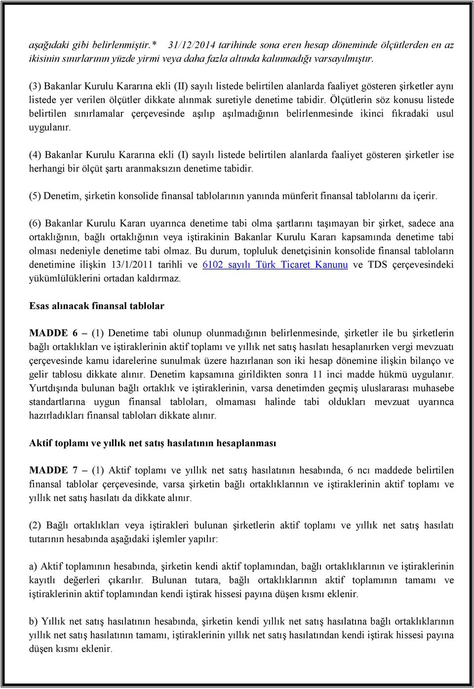 Ölçütlerin söz konusu listede belirtilen sınırlamalar çerçevesinde aşılıp aşılmadığının belirlenmesinde ikinci fıkradaki usul uygulanır.