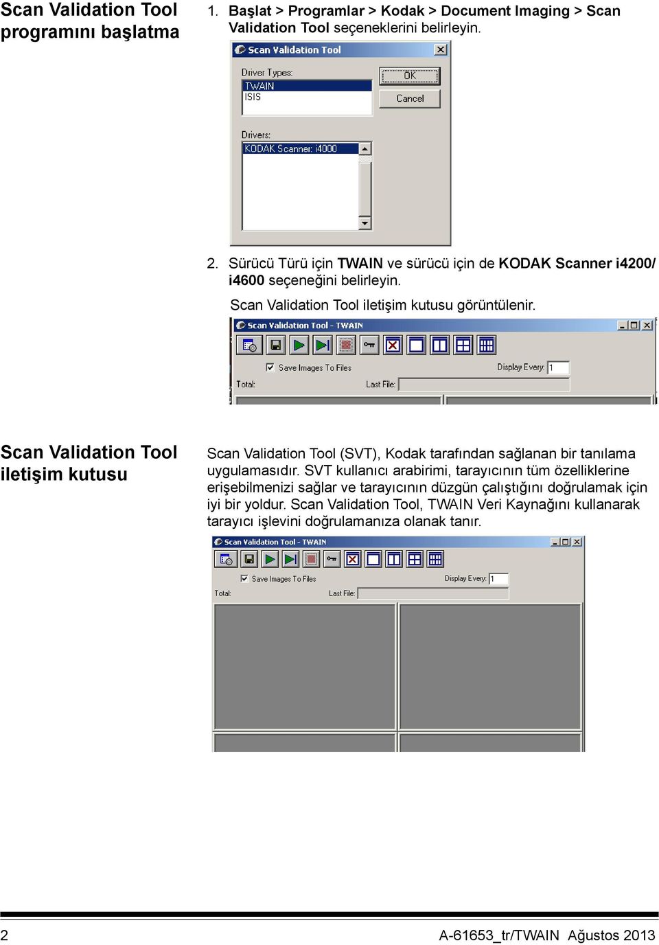 Scan Validation Tool iletişim kutusu Scan Validation Tool (SVT), Kodak tarafından sağlanan bir tanılama uygulamasıdır.