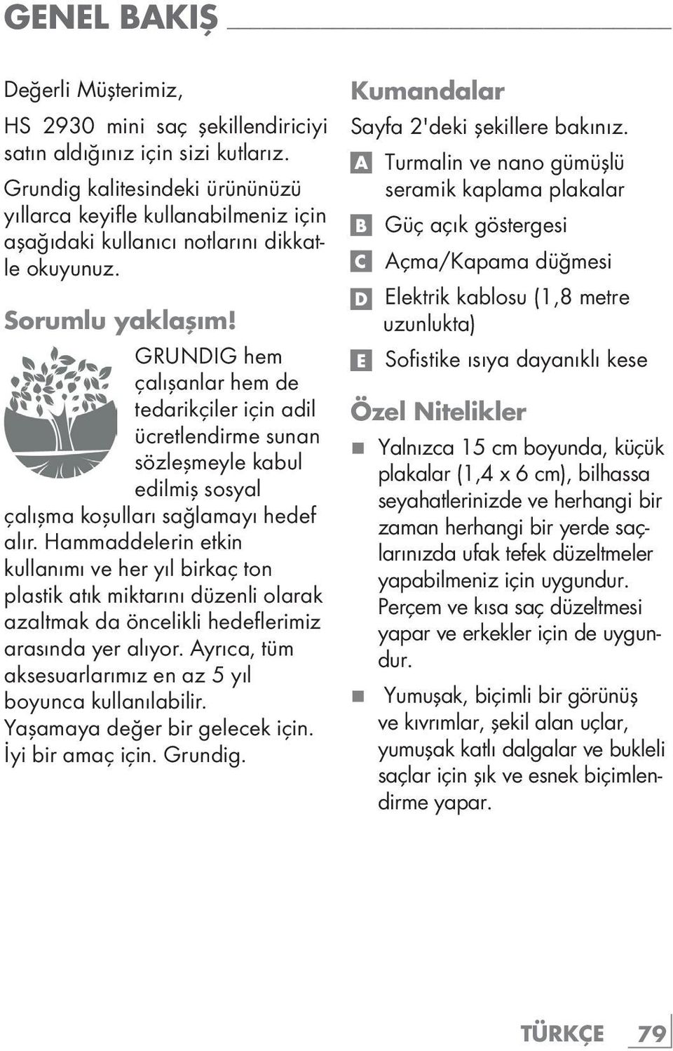 GRUNDIG hem çalışanlar hem de tedarikçiler için adil ücretlendirme sunan sözleşmeyle kabul edilmiş sosyal çalışma koşulları sağlamayı hedef alır.