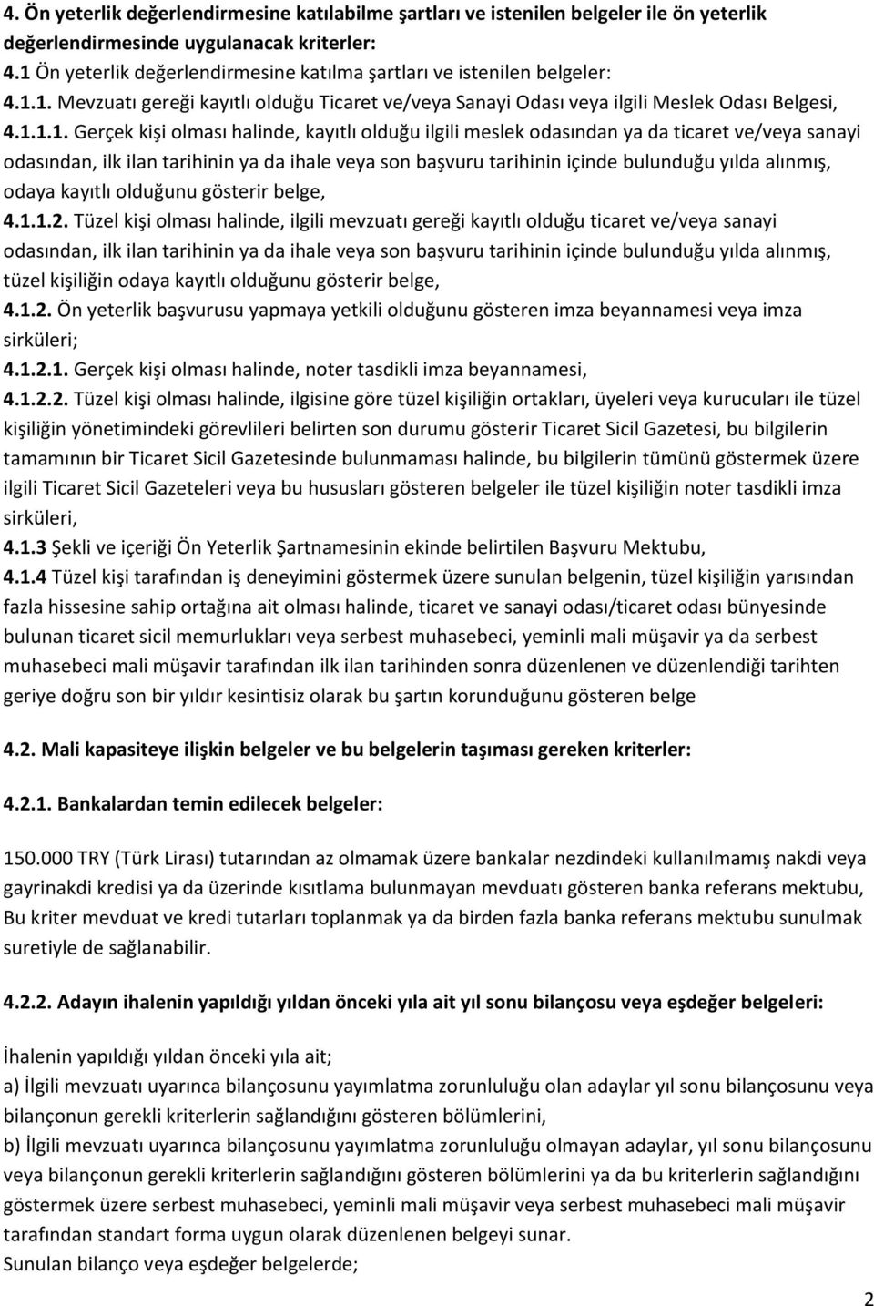 olması halinde, kayıtlı olduğu ilgili meslek odasından ya da ticaret ve/veya sanayi odasından, ilk ilan tarihinin ya da ihale veya son başvuru tarihinin içinde bulunduğu yılda alınmış, odaya kayıtlı