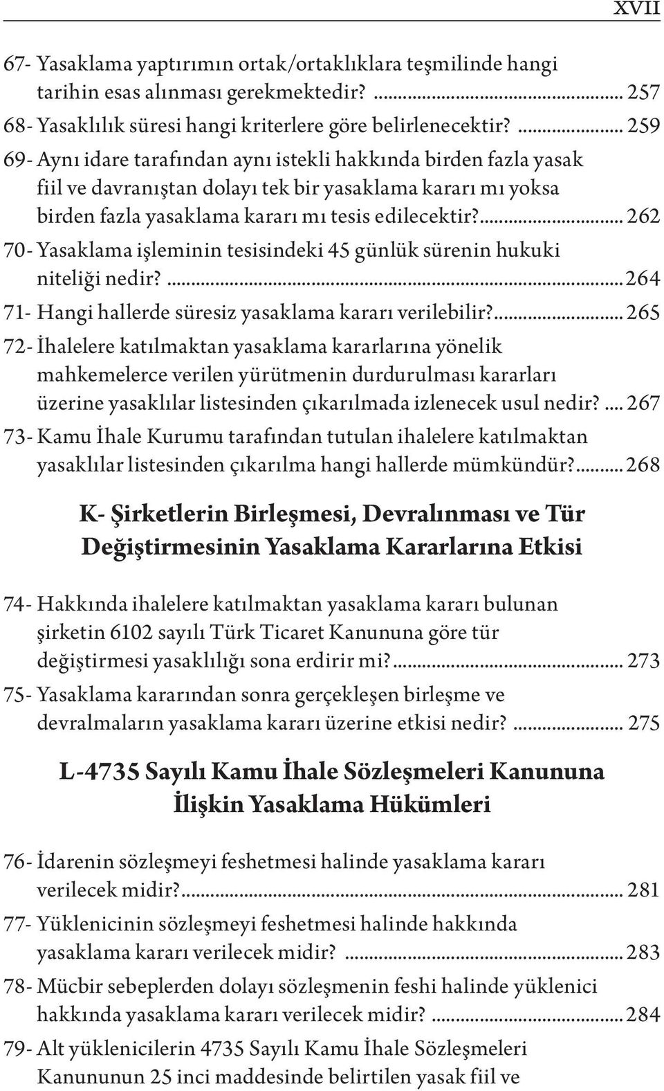 ... 262 70- Yasaklama işleminin tesisindeki 45 günlük sürenin hukuki niteliği nedir?...264 71- Hangi hallerde süresiz yasaklama kararı verilebilir?