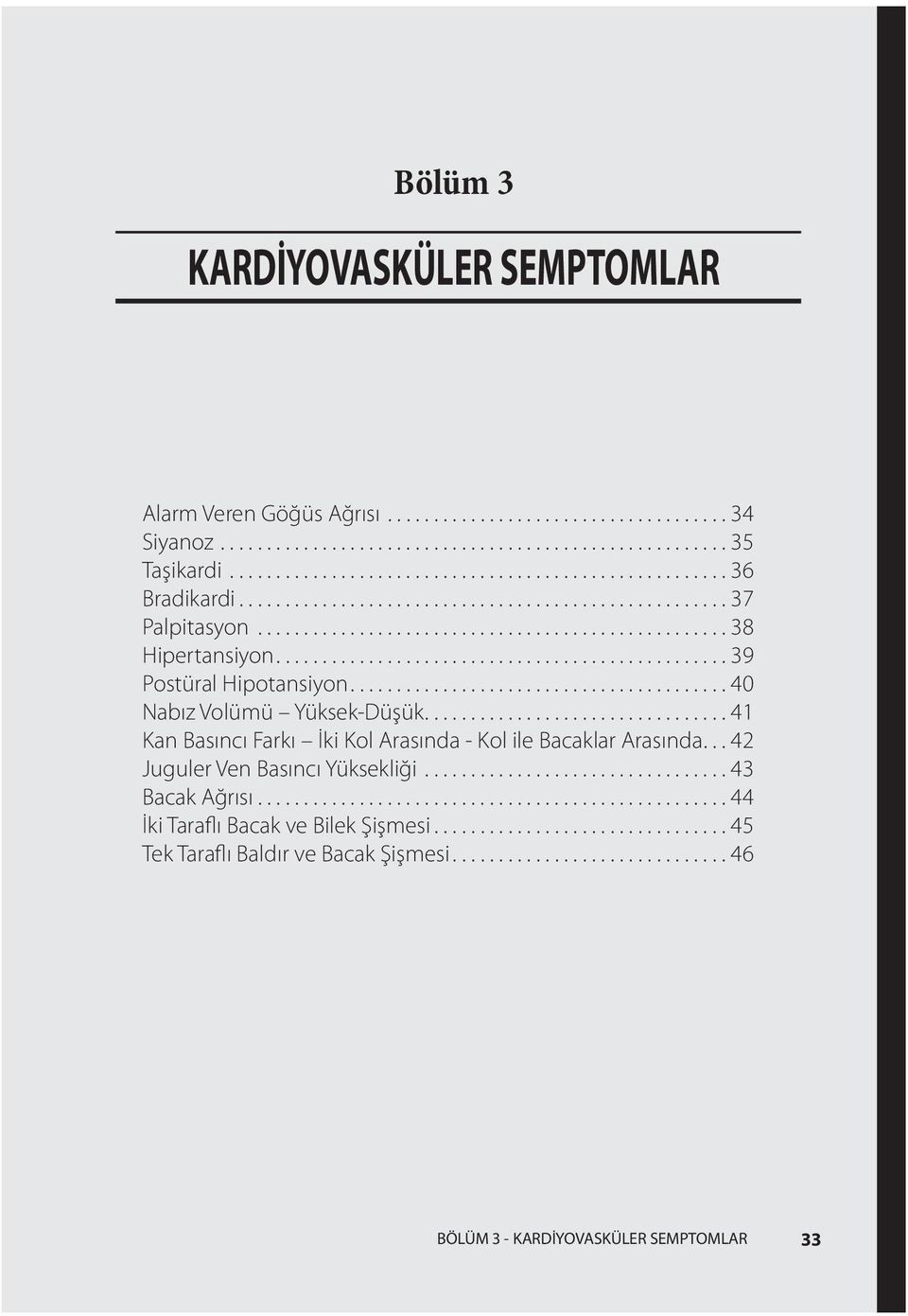 .. 41 Kan Basıncı Farkı İki Kol Arasında - Kol ile Bacaklar Arasında...42 Juguler Ven Basıncı Yüksekliği.