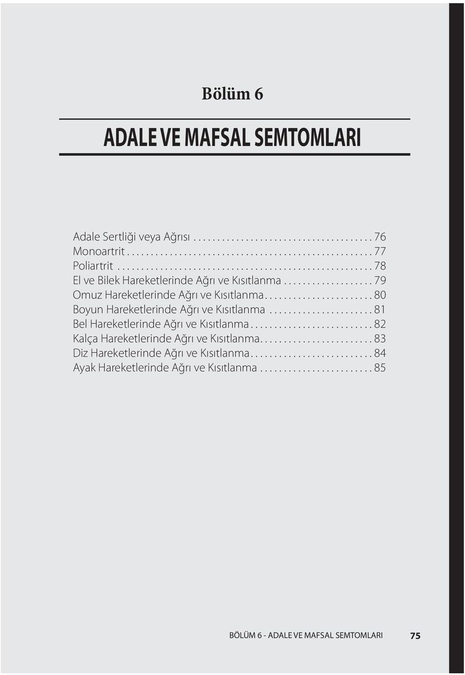 ..80 Boyun Hareketlerinde Ağrı ve Kısıtlanma...81 Bel Hareketlerinde Ağrı ve Kısıtlanma.