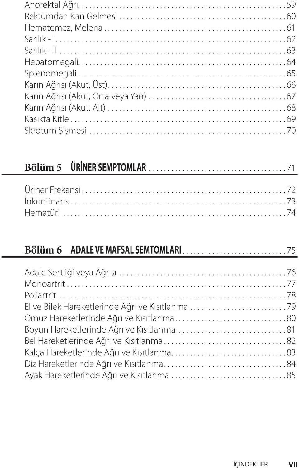 ..74 Bölüm 6 ADALE VE MAFSAL SEMTOMLARI...75 Adale Sertliği veya Ağrısı...76 Monoartrit........................................................... 77 Poliartrit.