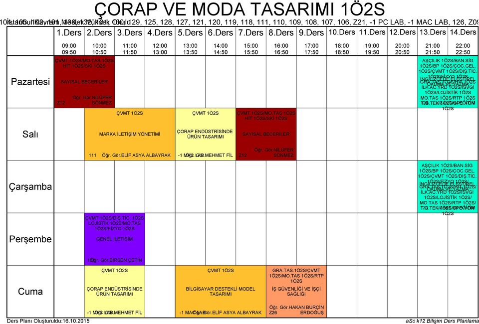 Gör.NİLÜFER SÖNMEZ ÇVMT /DIŞ.TİC. LOJİSTİK /MO.TAS /FİZYO GENEL İLETİŞİM AŞÇILIK /BAN.SİG /BP /ÇOC.GEL. /ÇVMT /DIŞ.TİC. /FİZYO / GRA.TAS./HİT / İLK.AC.YRD /İSVGİ /LOJİSTİK / MO.TAS /RTP / T.G.TEK 131 UZAKTAN /SPO.