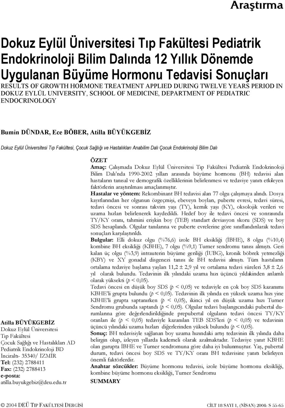 Sağlığı ve Hastalıkları Anabilim Dalı Çocuk Endokrinoloji Bilim Dalı Atilla BÜYÜKGEBİZ Dokuz Eylül Üniversitesi Tıp Fakültesi Çocuk Sağlığı ve Hastalıkları AD Pediatrik Endokrinoloji BD İnciraltı-