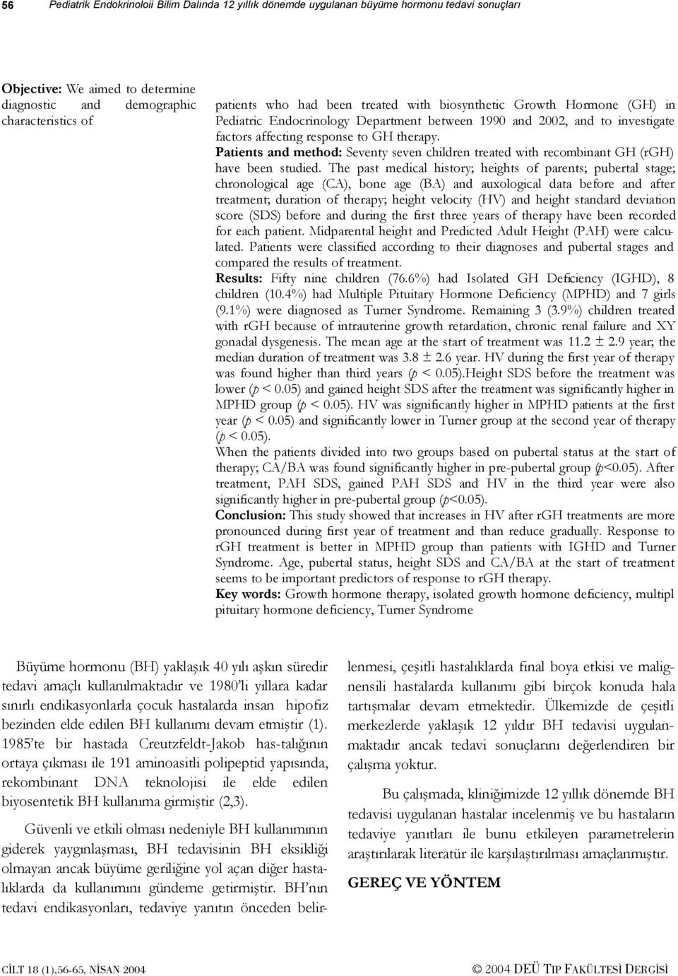 Patients and method: Seventy seven children treated with recombinant GH (rgh) have been studied.