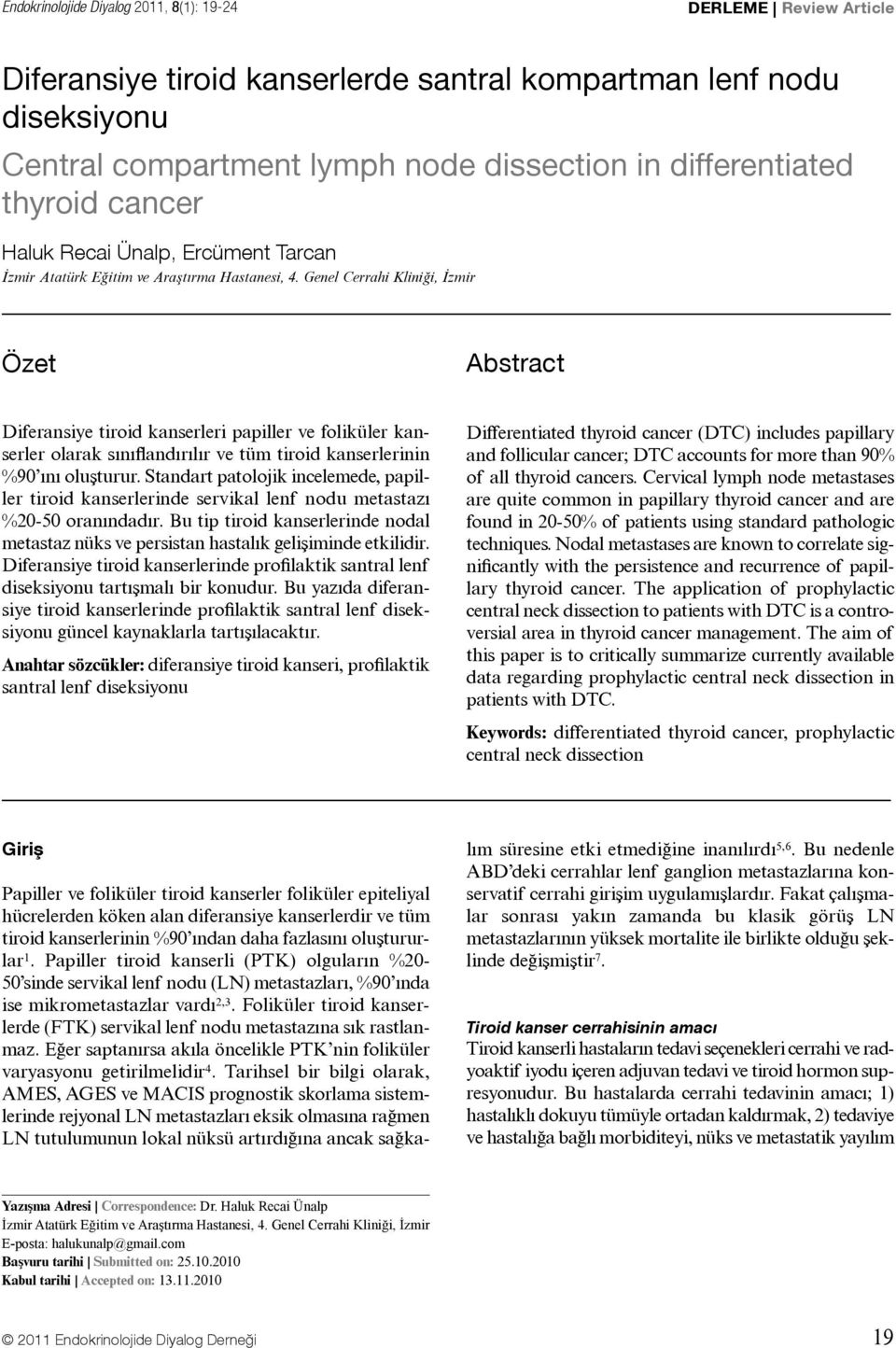 Genel Cerrahi Kliniği, İzmir Özet Abstract Diferansiye tiroid kanserleri papiller ve foliküler kanserler olarak sınıflandırılır ve tüm tiroid kanserlerinin %90 ını oluşturur.