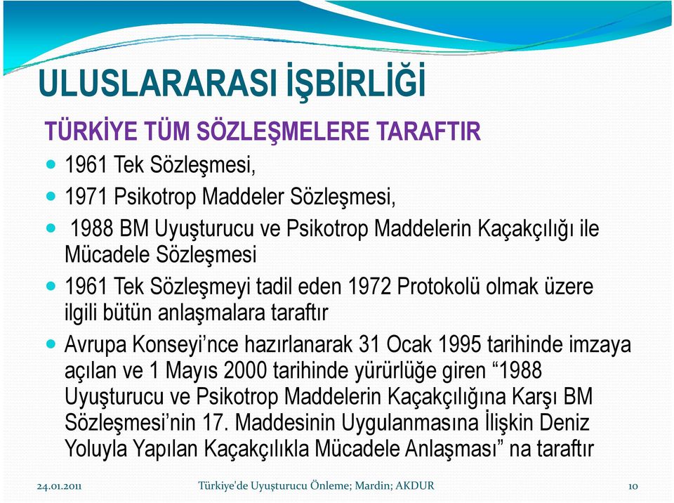 taraftır Avrupa Konseyi nce hazırlanarak 31 Ocak 1995 tarihinde imzaya açılan ve 1 Mayıs 2000 tarihinde yürürlüğe giren 1988 Uyuşturucu ve