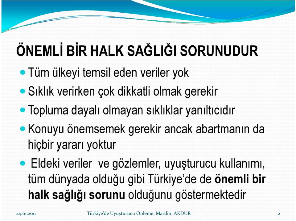 gerekir ancak abartmanın da hiçbir yararı yoktur Eldeki veriler ve gözlemler, uyuşturucu