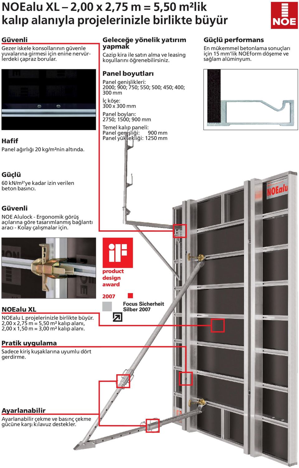 Panel boyutları Panel geni şlikleri: 2000; 900; 750; 550; 500; 450; 400; 300 mm İç köşe: 300 x 300 mm Panel boylar ı: 2750; 1500; 900 mm Temel kal ıp paneli: Panel geni şliği: 900 mm Panel yüksekli