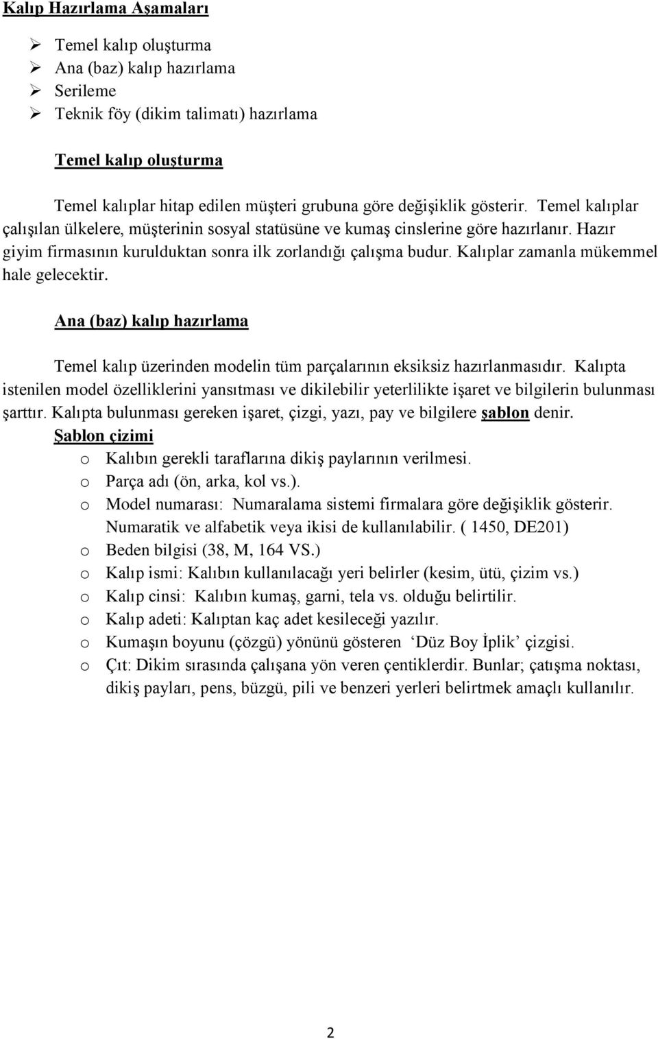 Kalıplar zamanla mükemmel hale gelecektir. Ana (baz) kalıp hazırlama Temel kalıp üzerinden modelin tüm parçalarının eksiksiz hazırlanmasıdır.