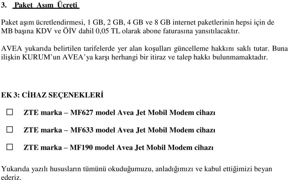 Buna ilişkin KURUM un AVEA ya karşı herhangi bir itiraz ve talep hakkı bulunmamaktadır.