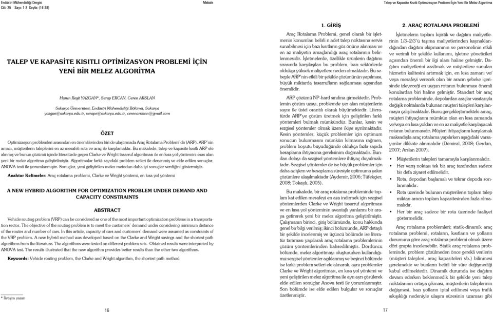 com ÖZET Optimizasyon problemleri arasından en önemlilerinden biri de ulaştırmada Araç Rotalama Problemi dir (ARP).