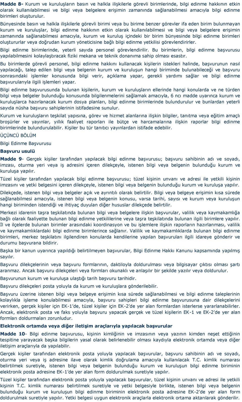 Bünyesinde basın ve halkla ilişkilerle görevli birimi veya bu birime benzer görevler ifa eden birim bulunmayan kurum ve kuruluşlar, bilgi edinme hakkının etkin olarak kullanılabilmesi ve bilgi veya