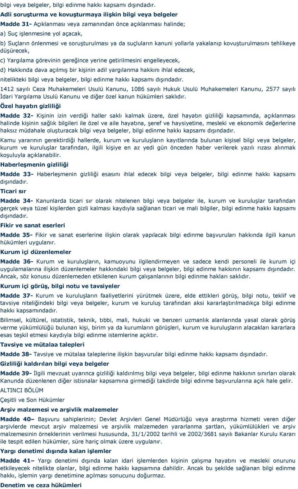 da suçluların kanuni yollarla yakalanıp kovuşturulmasını tehlikeye düşürecek, c) Yargılama görevinin gereğince yerine getirilmesini engelleyecek, d) Hakkında dava açılmış bir kişinin adil yargılanma