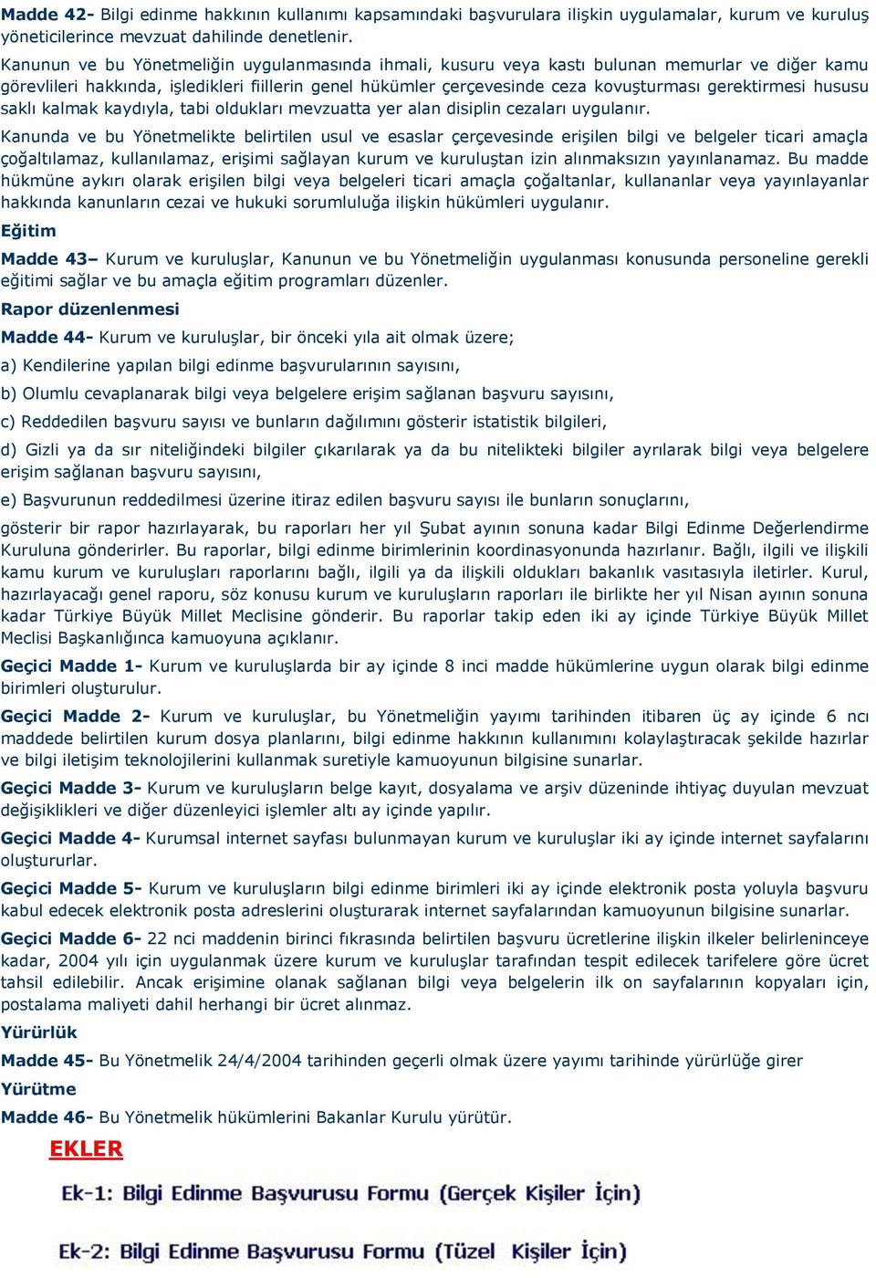 gerektirmesi hususu saklı kalmak kaydıyla, tabi oldukları mevzuatta yer alan disiplin cezaları uygulanır.