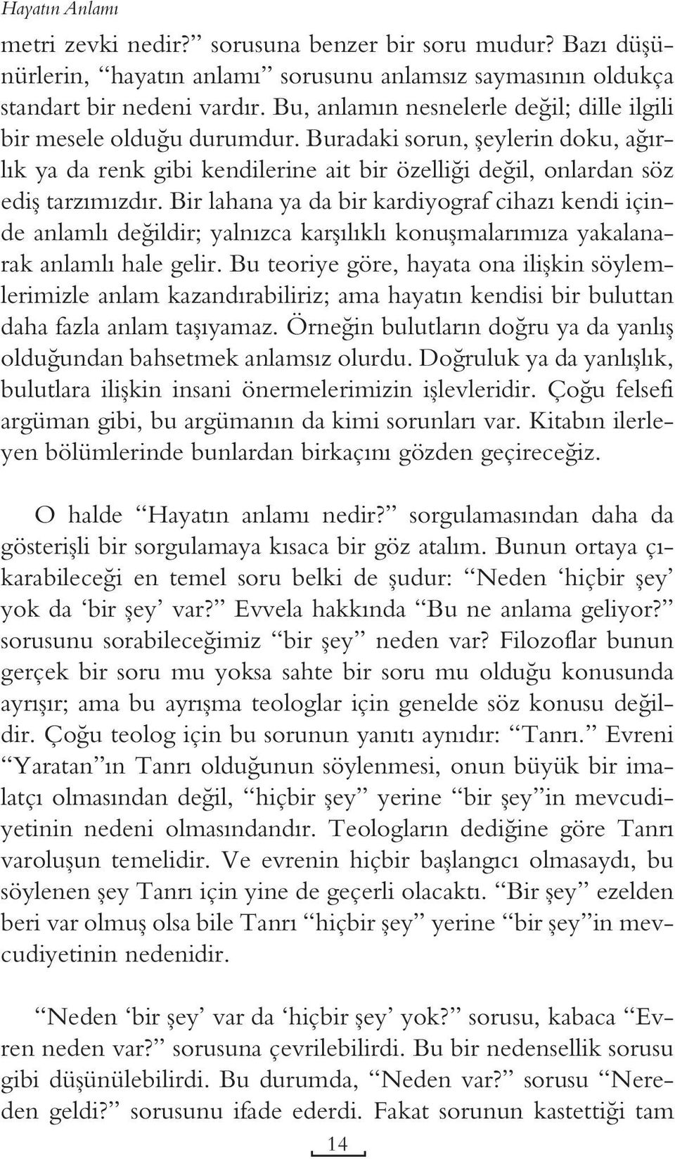 Bir lahana ya da bir kardiyograf cihazı kendi içinde anlamlı değildir; yalnızca karşılıklı konuşmalarımıza yakalanarak anlamlı hale gelir.