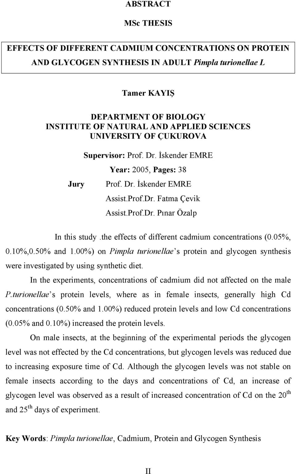 the effects of different cadmium concentrations (0.05%, 0.10%,0.50% and 1.00%) on Pimpla turionellae s protein and glycogen synthesis were investigated by using synthetic diet.