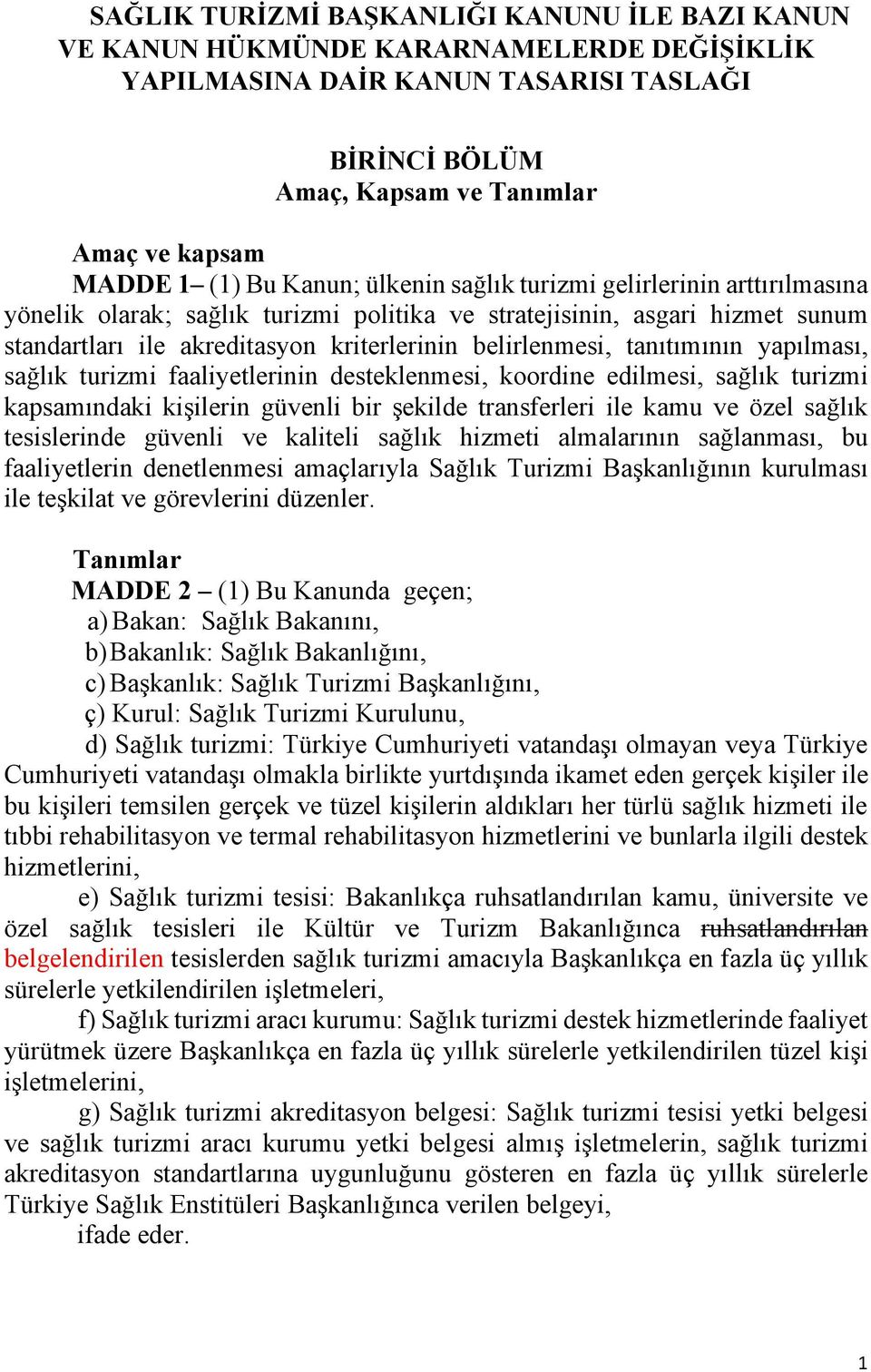 tanıtımının yapılması, sağlık turizmi faaliyetlerinin desteklenmesi, koordine edilmesi, sağlık turizmi kapsamındaki kişilerin güvenli bir şekilde transferleri ile kamu ve özel sağlık tesislerinde