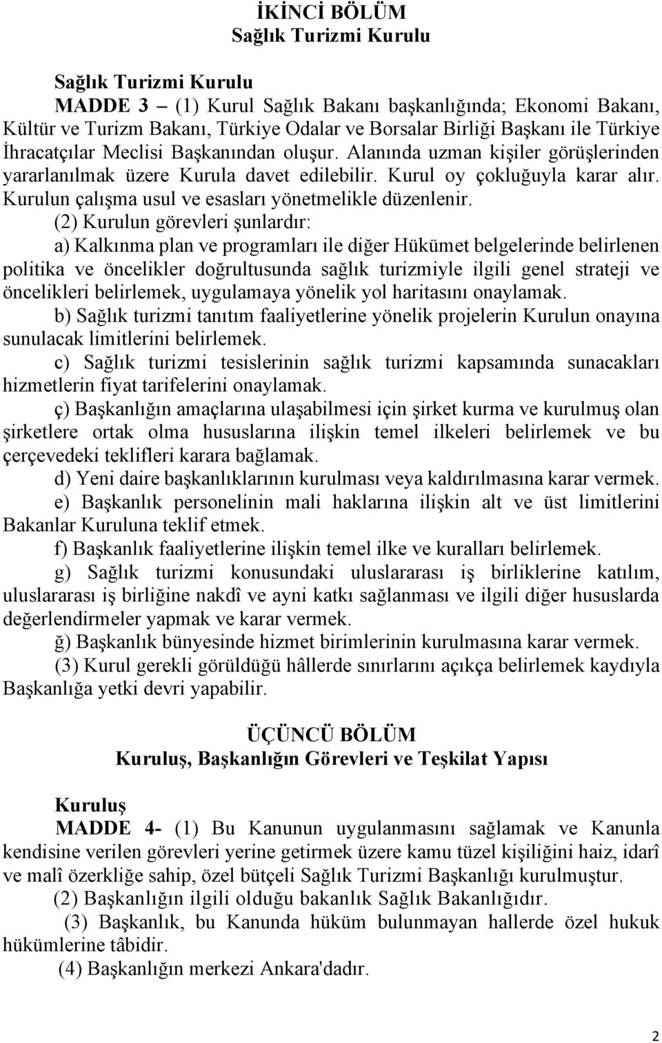 Kurulun çalışma usul ve esasları yönetmelikle düzenlenir.