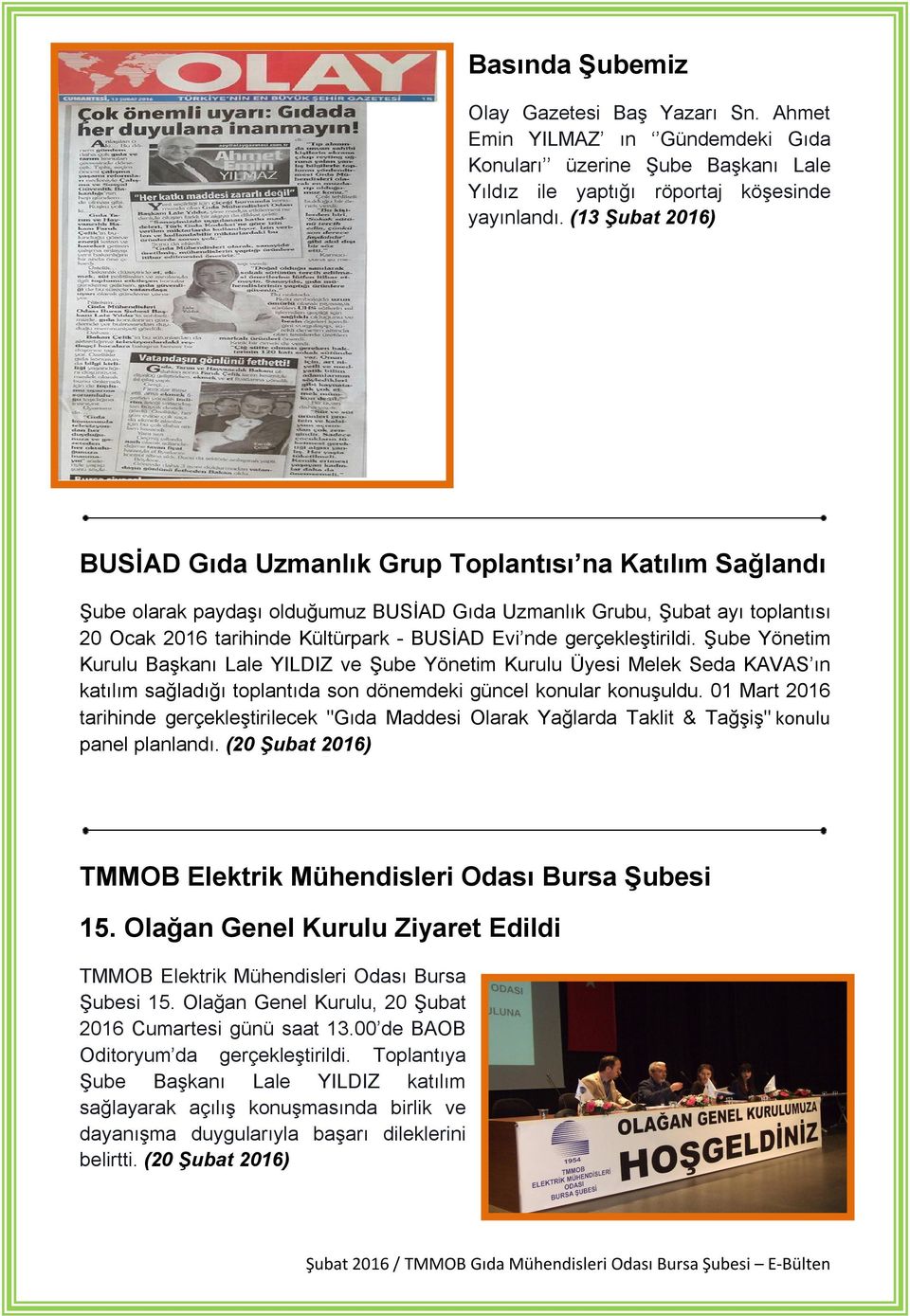 nde gerçekleştirildi. Şube Yönetim Kurulu Başkanı Lale YILDIZ ve Şube Yönetim Kurulu Üyesi Melek Seda KAVAS ın katılım sağladığı toplantıda son dönemdeki güncel konular konuşuldu.