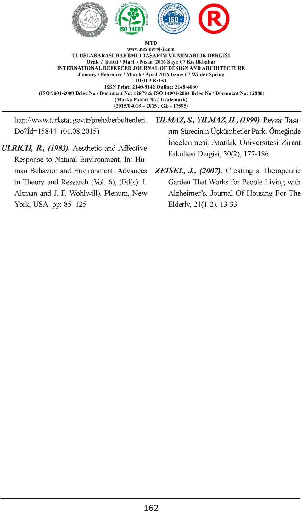 Aesthetic and Affecti ADMINISTRATIVE SOLUTIONS Fakültesi TO DISPUTES, OVER 30(2), 77-86 Response to Natural Environment. In: Human Behavior and Environment: Advances ZEISEL, J., (2007).