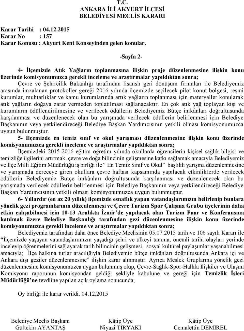 Şehircilik Bakanlığı tarafından lisanslı geri dönüşüm firmaları ile Belediyemiz arasında imzalanan protokoller gereği 2016 yılında ilçemizde seçilecek pilot konut bölgesi, resmi kurumlar,