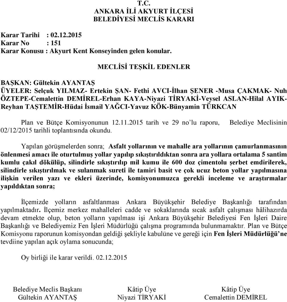 5 santim kumlu çakıl dökülüp, silindirle sıkıştırılıp mil kumu ile 600 doz çimentolu şerbet emdirilerek, silindirle sıkıştırılmak ve sulanmak sureti ile tamiri basit ve çok ucuz beton yollar