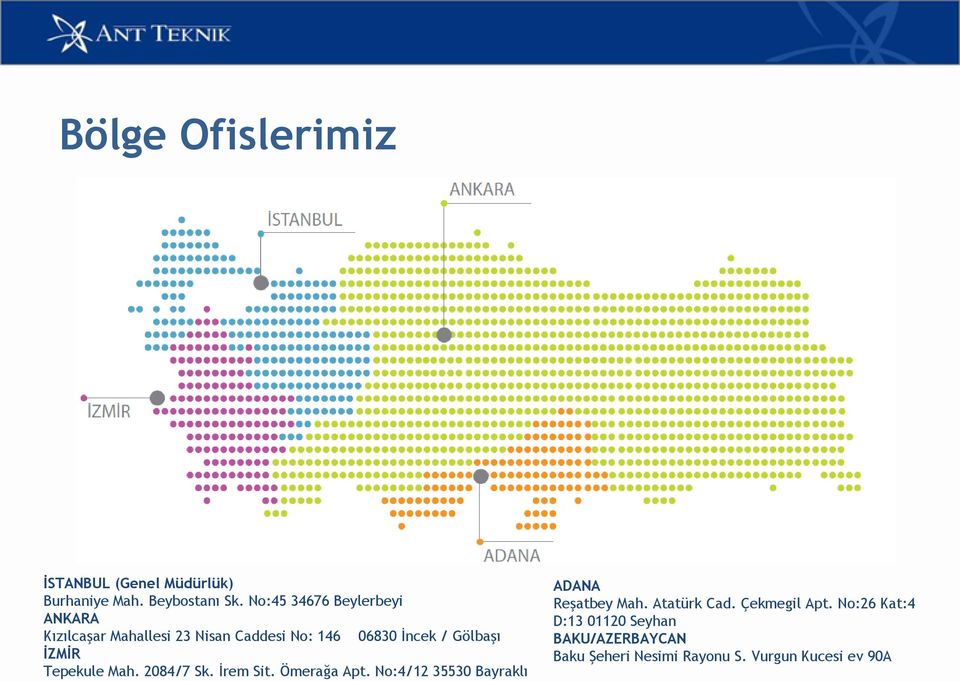 İZMİR Tepekule Mah. 2084/7 Sk. İrem Sit. Ömerağa Apt. No:4/12 35530 Bayraklı ADANA Reşatbey Mah.