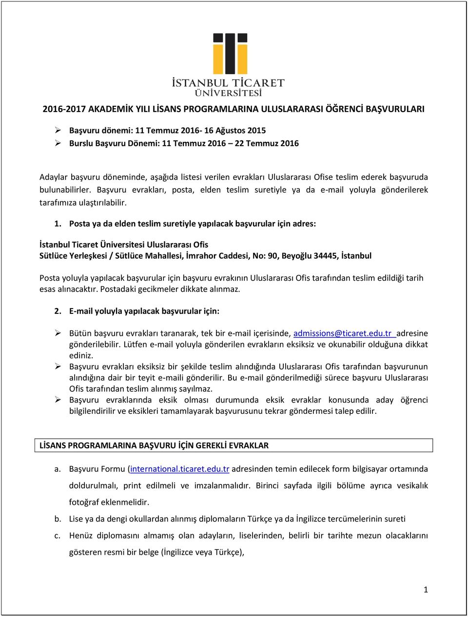 Başvuru evrakları, posta, elden teslim suretiyle ya da e-mail yoluyla gönderilerek tarafımıza ulaştırılabilir. 1.