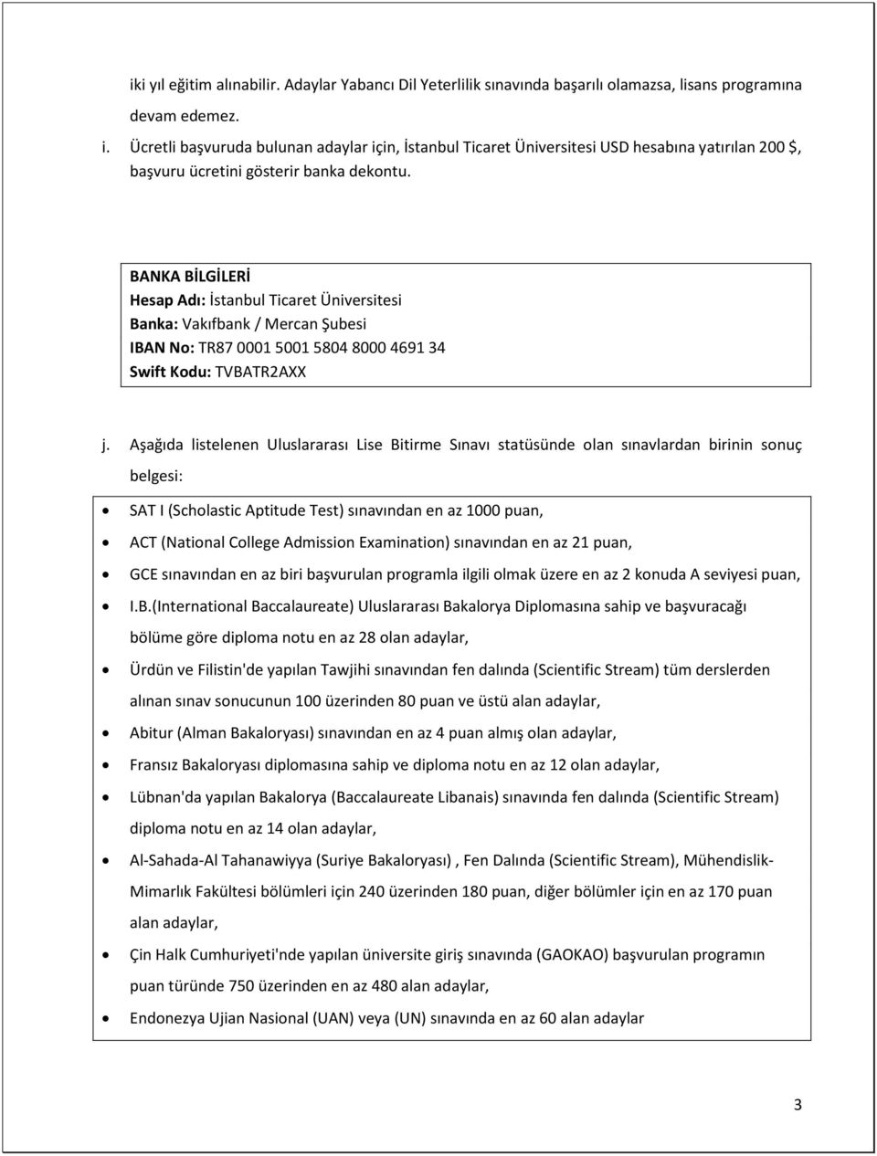 BANKA BİLGİLERİ Hesap Adı: İstanbul Ticaret Üniversitesi Banka: Vakıfbank / Mercan Şubesi IBAN No: TR87 0001 5001 5804 8000 4691 34 Swift Kodu: TVBATR2AXX j.