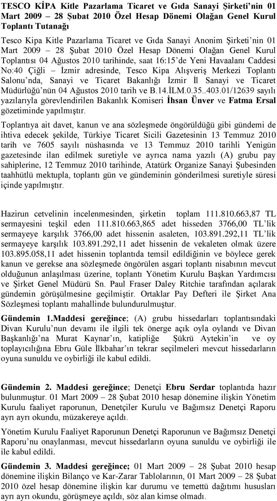 Alışveriş Merkezi Toplantı Salonu nda, Sanayi ve Ticaret Bakanlığı İzmir İl Sanayi ve Ticaret Müdürlüğü nün 04 Ağustos 2010 tarih ve B.14.İLM.0.35..403.