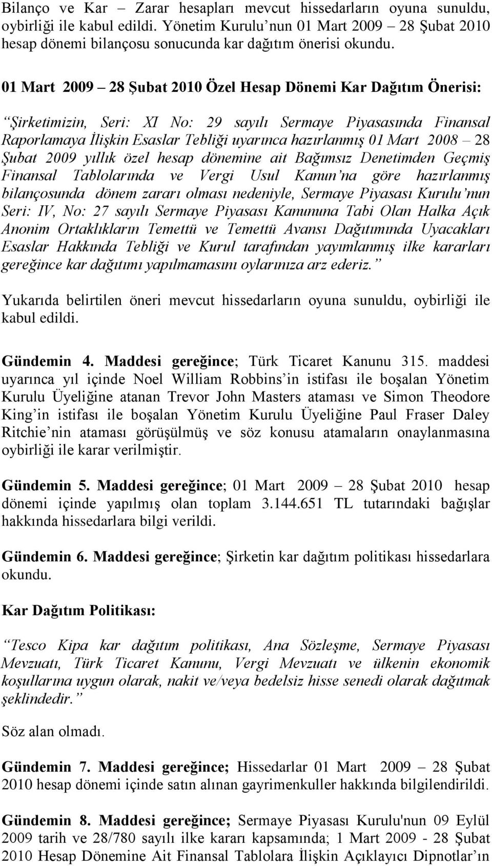 01 Mart 2009 28 Şubat 2010 Özel Hesap Dönemi Kar Dağıtım Önerisi: Şirketimizin, Seri: XI No: 29 sayılı Sermaye Piyasasında Finansal Raporlamaya İlişkin Esaslar Tebliği uyarınca hazırlanmış 01 Mart