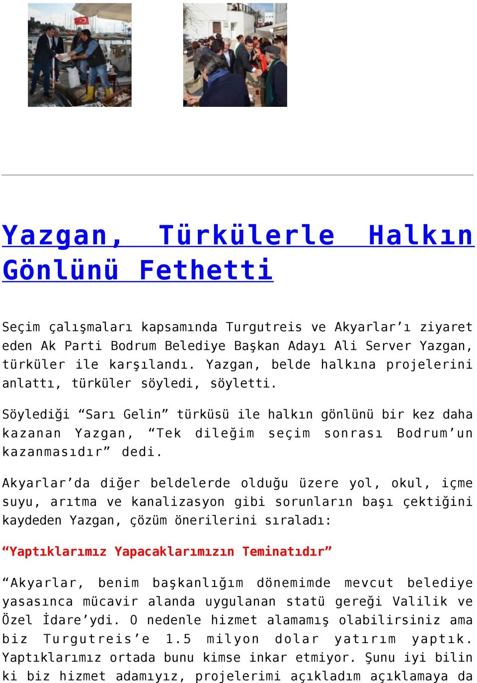 Söylediği Sarı Gelin türküsü ile halkın gönlünü bir kez daha kazanan Yazgan, Tek dileğim seçim sonrası Bodrum un kazanmasıdır dedi.