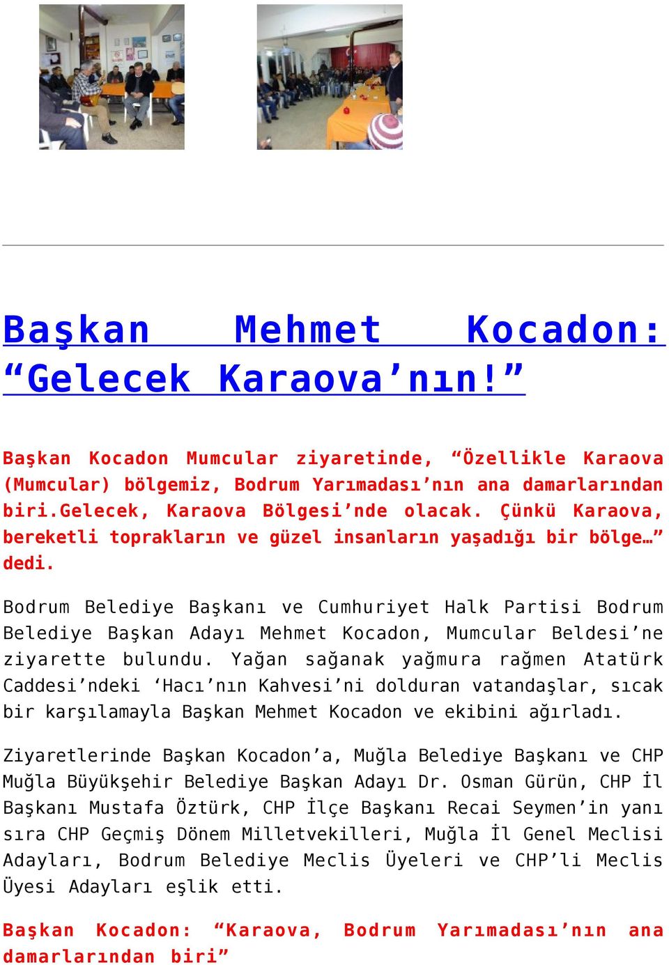 Bodrum Belediye Başkanı ve Cumhuriyet Halk Partisi Bodrum Belediye Başkan Adayı Mehmet Kocadon, Mumcular Beldesi ne ziyarette bulundu.