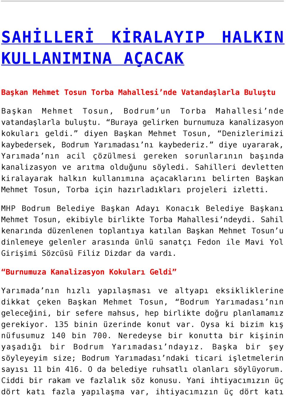 diye uyararak, Yarımada nın acil çözülmesi gereken sorunlarının başında kanalizasyon ve arıtma olduğunu söyledi.