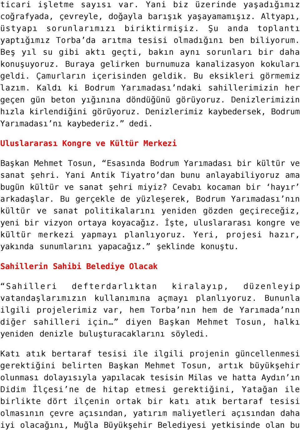 Buraya gelirken burnumuza kanalizasyon kokuları geldi. Çamurların içerisinden geldik. Bu eksikleri görmemiz lazım.