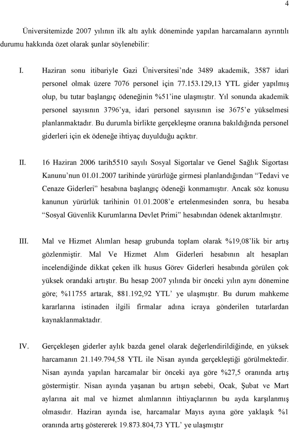 Yıl sonunda akademik personel sayısının 3796 ya, idari personel sayısının ise 3675 e yükselmesi planlanmaktadır.