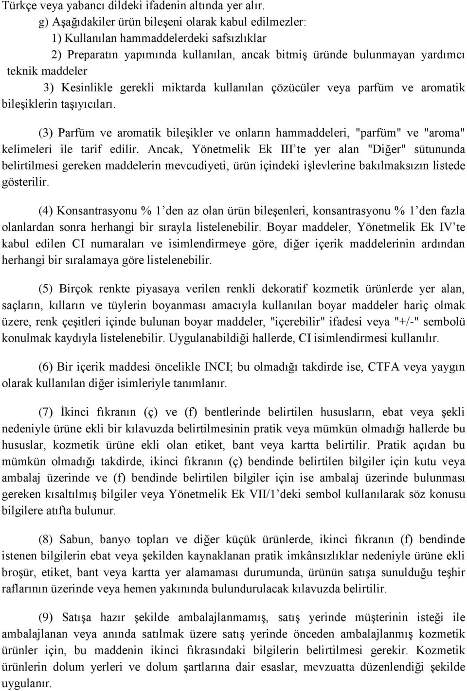 Kesinlikle gerekli miktarda kullanılan çözücüler veya parfüm ve aromatik bileşiklerin taşıyıcıları.