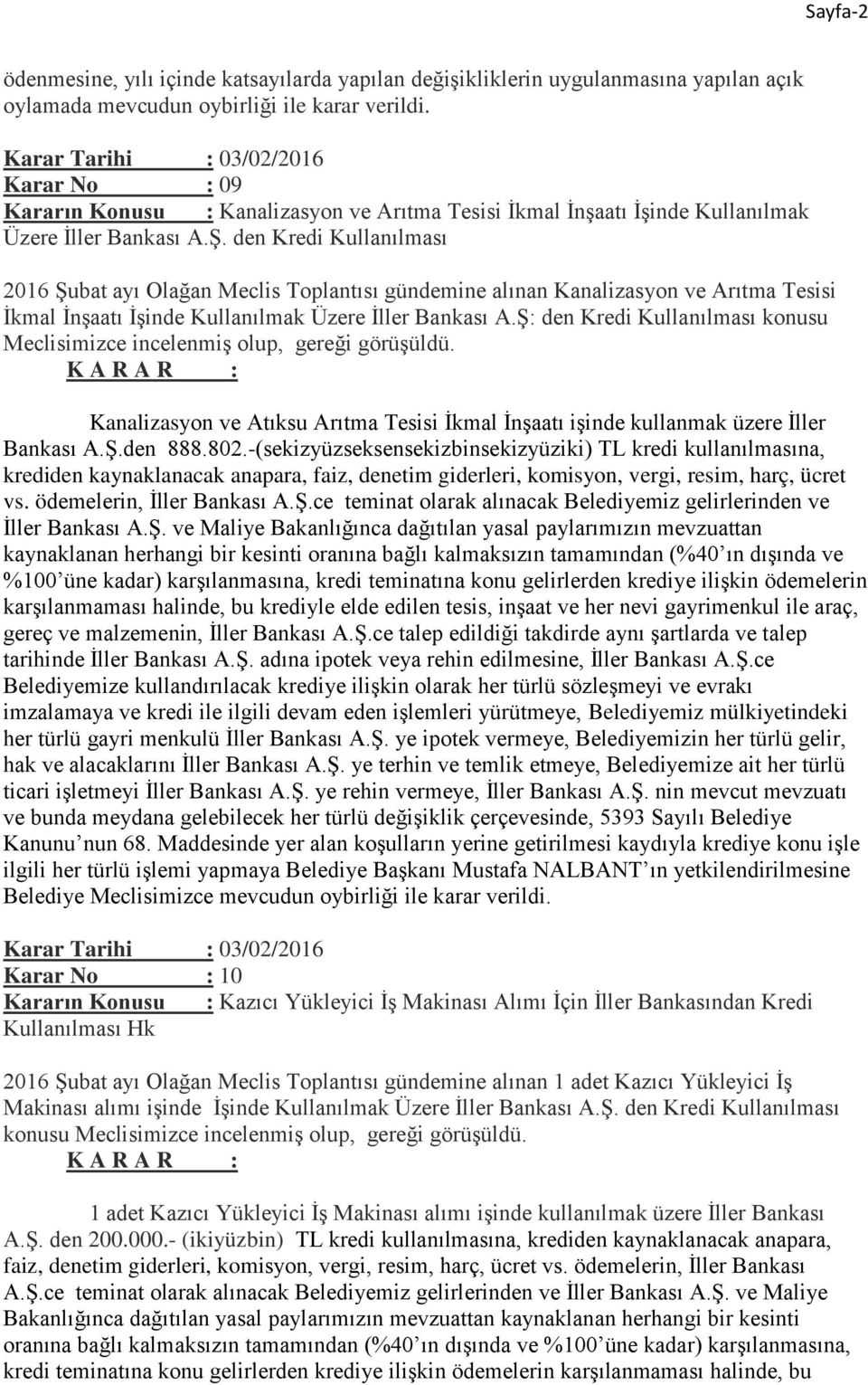 den Kredi Kullanılması 2016 Şubat ayı Olağan Meclis Toplantısı gündemine alınan Kanalizasyon ve Arıtma Tesisi İkmal İnşaatı İşinde Kullanılmak Üzere İller Bankası A.