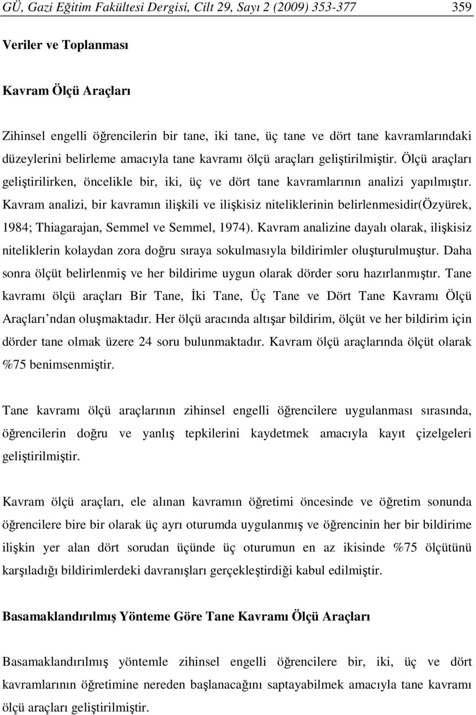 Kavram analizi, bir kavramın ilişkili ve ilişkisiz niteliklerinin belirlenmesidir(özyürek, 1984; Thiagarajan, Semmel ve Semmel, 1974).